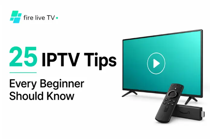 25 IPTV Tips for Beginners – FireLive TV Streaming Guide