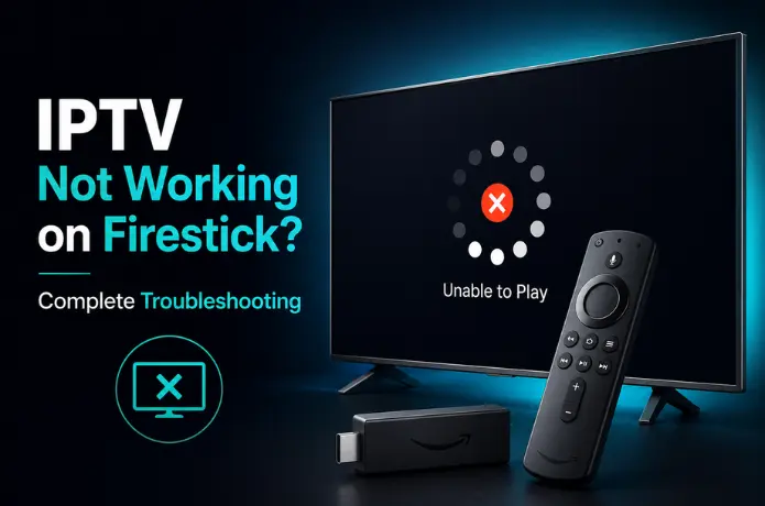 IPTV not working on Firestick — troubleshooting guide