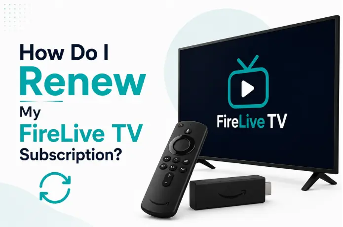 How Do I Renew My FireLive TV Subscription
