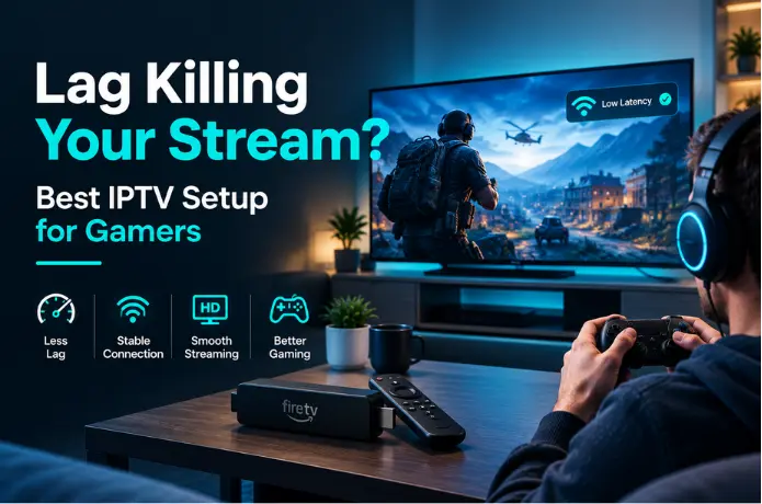 best iptv setup for gamers Lag Killing Your Stream: Best IPTV Setup for Gamers